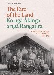 Keenan, Danny - The Fate of the Land Ko nga Akinga a nga Rangatira