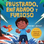 Laurent, Adrian - Frustrado, enfadado y furioso