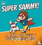Hall, Josh - Super Sammy! (A Tale For Type 1 Superheroes)