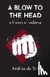 Toit, Andries Du - A Blow to the Head: A History of Violence
