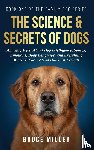 Miller, Bruce - The Science & Secrets of Dogs