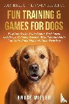 Miller, Bruce - Fun Training & Games for Dogs