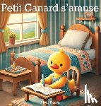 Pigeon, Nicole A. - Petit Canard s'amuse: À la découverte de la joie au quotidien