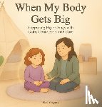 Pigeon, Nicole A. - When My Body Gets Big: Support for Autistic, Sensitive, or Anxious Kids When Emotions Feel Too Big