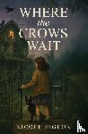 Pigeon, Nicole A - Where the Crows Wait