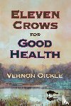 Oickle, Vernon - Eleven Crows for Good Health