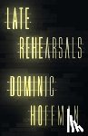 Hoffman, Dominic - Late Rehearsals