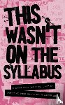 Strickland, Addy, Kuzmyk, Emma - This Wasn't on the Syllabus