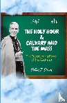 Sheen, Fulton J. - The Holy Hour and Calvary and the Mass