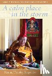 Thinley Rinpoche, Karma - A Calm Place in the Storm: Buddhist Teachings on Finding Wisdom and Compassion