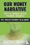 Coleman, Heather - Our Money Narrative and the Impacts on Our Financial Wellness