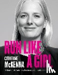 McKenna, Catherine - Run Like a Girl: A Memoir of Ambition, Resilience, and Fighting for Change