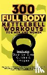 Publishing, Be. Bull, Vasquez - 300 Full Body Kettlebell Workouts Book for Men and Women