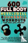 Publishing, Be Bull - 600 Full Body Kettlebell & Dumbbell Workouts Book for Men and Women: With Step-by-Step Guides and Images for Strength and Fat Loss with 300 Kettlebell