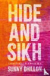 Dhillon, Sunny - Hide and Sikh: Letters from a Life in Brown Skin