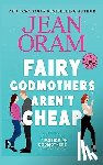 Oram, Jean - Fairy Godmothers Aren't Cheap: A Sweet Romantic Comedy Romantasy