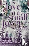 York, Zoe - Love in a Small Town: Ten Year Anniversary Edition