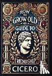 Cicero - How to Grow Old and a Guide to Friendship (Collector's Edition) (Laminated Hardback with Jacket)
