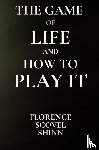 Shinn, Florence S - The Game of Life and How to Play It