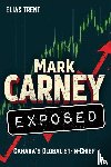 Trent, Elias - Mark Carney Exposed