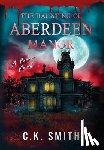 Smith, C. K. - The Haunting of Aberdeen Manor: Book 1: The Aberdeen Hauntings