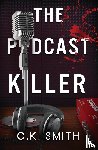 Smith, C. K., Ezzeddine, Dina - The Podcast Killer