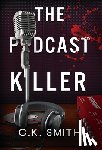 Smith, C. K. - The Podcast Killer: Book 1 of the Podcast Murders