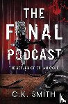 Smith, C. K., Ezzeddine, Dina - The Final Podcast