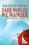 Kirby, Kristin - Dark Worlds We Wander