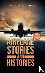 Currey, Norman - Airplane Stories and Histories