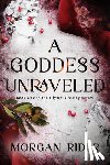 Rider, Morgan - A Goddess Unraveled