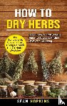Hopkins, Sean - How to Dry Herbs