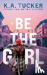 Tucker, K a - Be the Girl