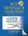Smith, Robinson - Master Your Mortgage for Financial Freedom