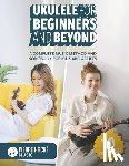 Jamieson, Heather - Ukulele for Beginners and Beyond: A Complete Music Method and Songbook for Kids and Adults