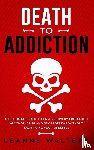 Walters, Leanne - Death to Addiction