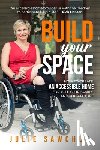 Sawchuk, Julie L. - Build YOUR Space: How to create an accessible home for you, your family and your future