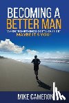Cameron, Mike David - Becoming A Better Man: When Something's Gotta Change Maybe It's You!
