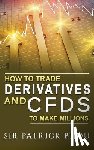 Bijou, Sir Patrick - How To Trade Derivatives And CFDs To Make Millions
