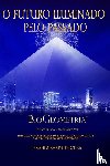 Karim Ph D Dr Sc, Ibrahim - O Futuro Iluminado Pelo Passado