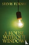 Turner, Stevie - A House Without Windows