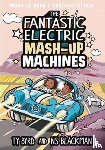 Byrd, Ty, Blackman, N.S. (Author) - The Fantastic Electric Mash-Up Machines