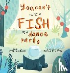  - You Can't Invite a Fish to a Dance Party