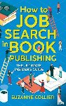 Collier, Suzanne - How to Job Search in Book Publishing