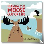 Oldland, Nicholas - MAKING THE MOOSE OUT OF LIFE