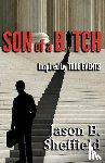 Sheffield, Jason B - Son of a Bitch: Inspired by True Events