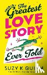 Quinn, Suzy K. - (Probably) The Greatest Love Story Ever Told: The life-affirming, miraculous book everyone is talking about