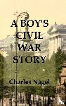 Nagel, Charles - A Boy's Civil War Story