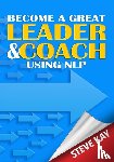 Kay, Steve - Become a Great Leader & Coach Using NLP