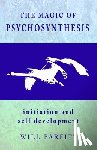 Parfitt, Will - The Magic of Psychosynthesis: Initiation and Self Development